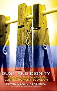 Dust and Dignity: Domestic Employment in Contemporary Ecuador