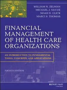 Financial Management of Health Care Organizations: An Introduction to Fundamental Tools, Concepts and Applications, 4 edition