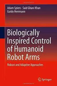 Biologically Inspired Control of Humanoid Robot Arms: Robust and Adaptive Approaches (repost)