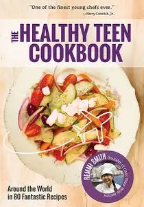 «The Healthy Teen Cookbook» by Remmi Smith