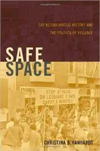 Safe Space: Gay Neighborhood History and the Politics of Violence