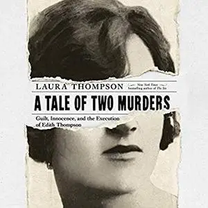 A Tale of Two Murders: Guilt, Innocence, and the Execution of Edith Thompson [Audiobook]