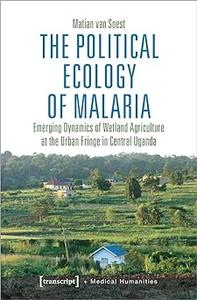 The Political Ecology of Malaria: Emerging Dynamics of Wetland Agriculture at the Urban Fringe in Central Uganda