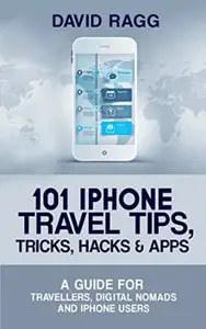 101 iPhone Travel Tips, Tricks, Hacks and Apps