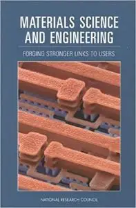 Materials Science and Engineering: Forging Stronger Links to Users (Publication Nmab)