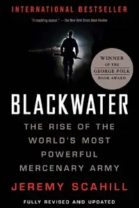 Jeremy Scahill - Blackwater: The Rise of the World's Most Powerful Mercenary Army [Revised and Updated]