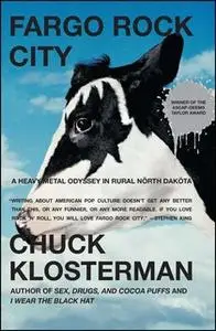 «Fargo Rock City: A Heavy Metal Odyssey in Rural North Dakota» by Chuck Klosterman