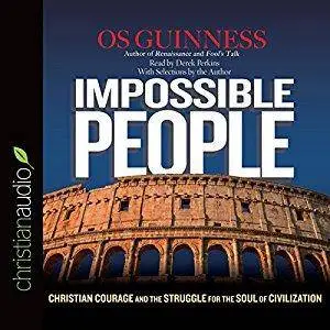 Impossible People: Christian Courage and the Struggle for the Soul of Civilization [Audiobook]