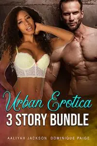 «Urban Erotica 3 Story Bundle» by Aaliyah Jackson, Dominique Paige