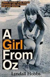 A Girl from Oz: Fifteen Minutes with Warhol, Breakfast with the Prince and other tales from the Hollywood Highlife