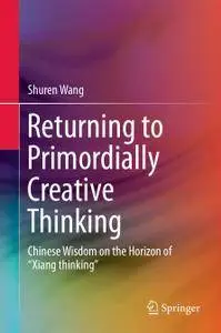 Returning to Primordially Creative Thinking: Chinese Wisdom on the Horizon of “Xiang thinking” (Repost)