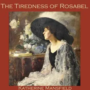 «The Tiredness of Rosabel» by Katherine Mansfield