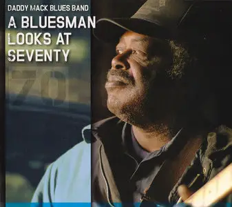 Daddy Mack Blues Band - A Bluesman Looks At Seventy (2015)