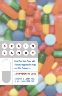 «Brain Candy: Boost Your Brain Power with Vitamins, Supplements, Drugs, and Other Substance» by Theodore Lidsky,Jay Schn