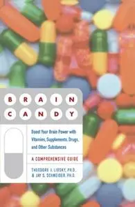 «Brain Candy: Boost Your Brain Power with Vitamins, Supplements, Drugs, and Other Substance» by Theodore Lidsky,Jay Schn