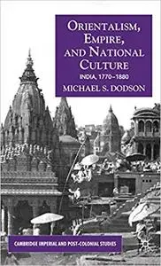 Orientalism, Empire and National Culture: India 1770-1880