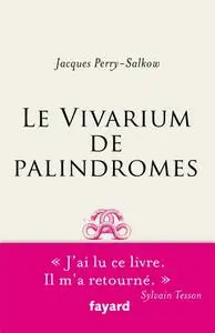 Jacques Perry-Salkow, "Le vivarium de palindromes"