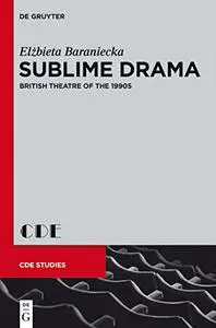 Sublime Drama: British theatre of the 1990s