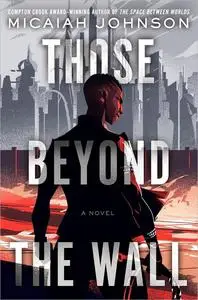 Those Beyond the Wall: A Novel