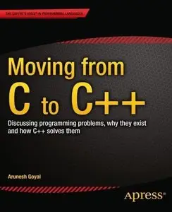 Moving from C to C++: Discussing Programming Problems, Why They Exist and How C++ Solves Them (Repost)