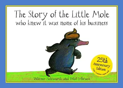 Werner Holzwarth, "The Story of the Little Mole Who Knew it Was None of His Business"