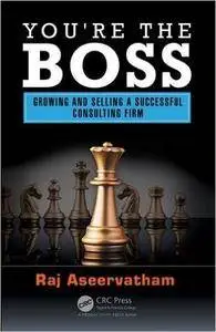 You're the Boss: Growing and Selling a Successful Consulting Firm
