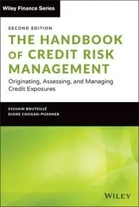 The Handbook of Credit Risk Management: Originating, Assessing, and Managing Credit Exposures (Wiley Finance), 2nd Edition