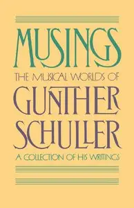 Musings: The Musical Worlds of Gunther Schuller