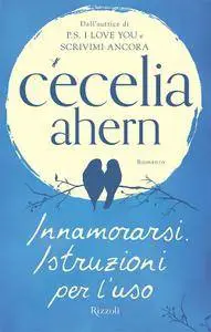 Cecelia Ahern - Innamorarsi. Istruzioni per l’uso (Repost)