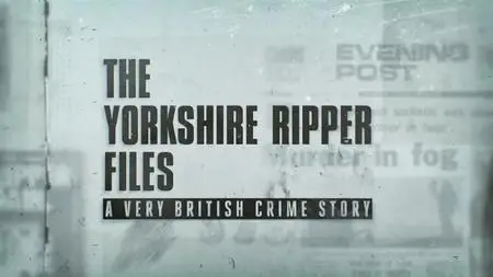 BBC - The Yorkshire Ripper Files: A Very British Crime Story (2019)