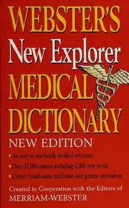 Webster's new explorer medical dictionary : created in cooperation with the editors of Merriam-Webster.