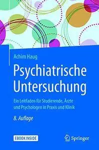 Psychiatrische Untersuchung: Ein Leitfaden für Studierende, Ärzte und Psychologen in Praxis und Klinik