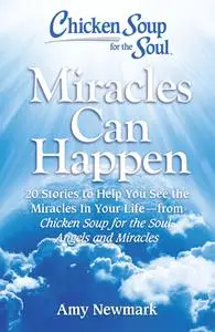 Chicken Soup for the Soul: Miracles Can Happen: 20 Stories to Help You See the Miracles in Your Life