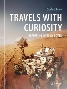 Travels with Curiosity: Exploring Mars by Rover