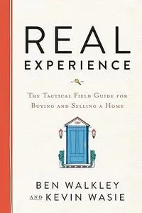 REAL Experience: The Tactical Field Guide for Buying and Selling a Home