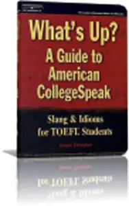  'What's Up? A Guide to american college speak' Slang and Idioms for TOEFL Students  (Repost) 