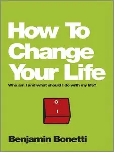 How To Change Your Life: Who am I and what should I do with my life (repost)