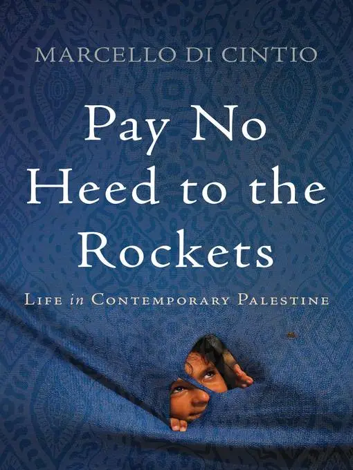 Pay No Heed to the Rockets: Life in Contemporary Palestine