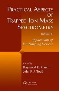 Practical Aspects of Trapped Ion Mass Spectrometry, Volume V (repost)