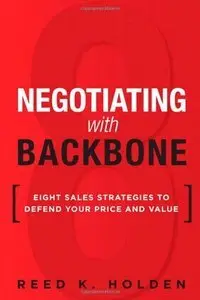 Negotiating with Backbone: Eight Sales Strategies to Defend Your Price and Value (repost)