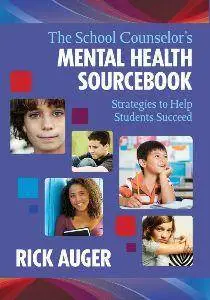 The School Counselor's Mental Health Sourcebook : Strategies to Help Students Succeed