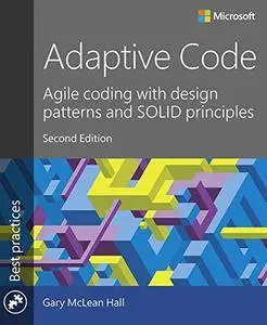 Adaptive Code: Agile coding with design patterns and SOLID principles (2nd Edition)