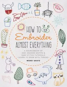 How to Embroider Almost Everything (Almost Everything)