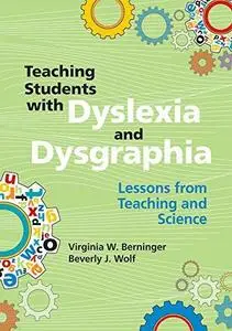 Teaching Students with Dyslexia and Dysgraphia: Lessons from Teaching and Science