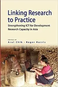 Linking Research to Practice: Strengthening Ict for Development Research Capacity in Asia