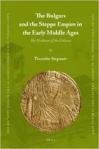 The Bulgars and the Steppe Empire in the Early Middle Ages by Stepanov