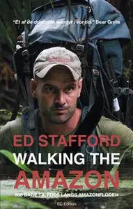 «Walking the Amazon - 860 dage til fods langs Amazonfloden» by Ed Stafford