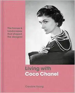 Living with Coco Chanel: The homes and landscapes that shaped the designer