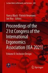 Proceedings of the 21st Congress of the International Ergonomics Association (IEA 2021) Volume II: Inclusive Design