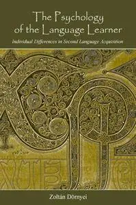 Zoltán Dörnyei - The Psychology of the Language Learner: Individual Differences in Second Language Acquisition [Repost]